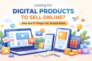 Read more about the article Looking For Digital Products to Sell Online? Here Are 10 Things You Should Know