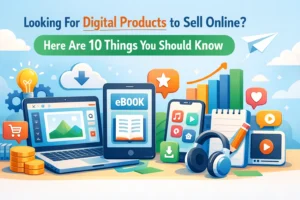 Read more about the article Looking For Digital Products to Sell Online? Here Are 10 Things You Should Know